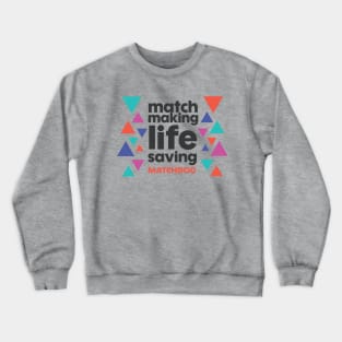 Match Making Life Saving (dark text) Crewneck Sweatshirt